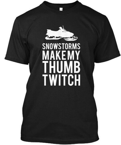 Snowmobile Snowstorms Make My Thumb Twitch T-Shirt Made in the