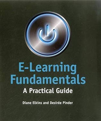 E-Learning Fundamentals : A Practical Guide Desiree, Elkins, Dian