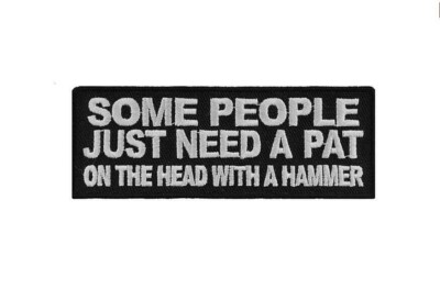 SOME PEOPLE Just Need a Pat on the Head 4'' x 1.5'' Iron on patch (3785) (#51)