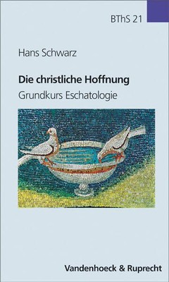 Die christliche Hoffnung. Grundkurs Eschatologie (Biblisch-theologische Schwerpu