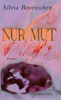 Nur Mut: Roman Bovenschen, Silvia: