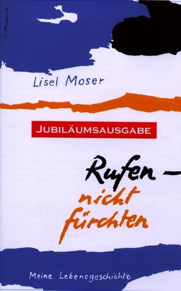 Rufen - Nicht Furchten: Meine Lebensgeschichte - Moser, Lisel, Lisel Moser