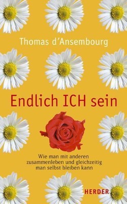 Endlich ICH sein: Wie man mit anderen zusammenleben und gleichzeitig man selbst 