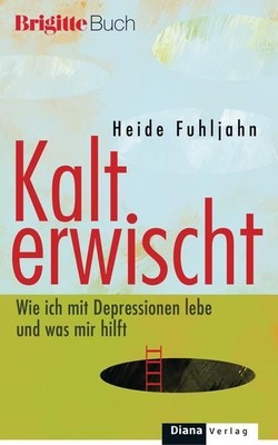 Kalt erwischt: Wie ich mit Depressionen lebe und was mir hilft Fuhljahn, Heide:
