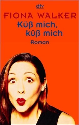 Küß mich, küß mich: Roman (dtv Unterhaltung) Walker, Fiona und Britta Mümmler: