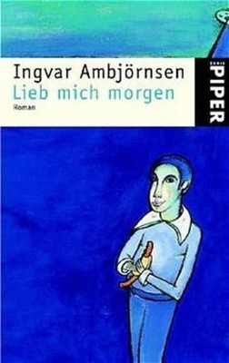 Lieb mich morgen: Roman (Piper Taschenbuch, Band 3431) Ambjörnsen, Ingvar und Ga
