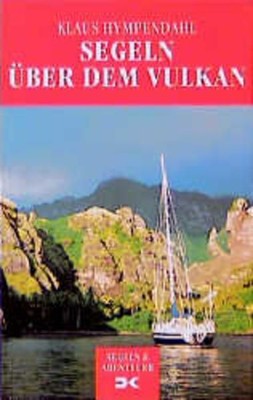 Segeln über dem Vulkan. Meine Jahre unter Seglern und Abenteurern Hympendahl, Kl