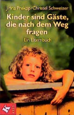 Kinder sind Gäste, die nach dem Weg fragen. Ein Elternbuch Prekop Jirina 1202132