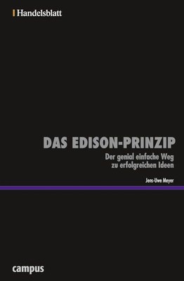 Das Edison-Prinzip - Handelsblatt: Der genial einfache Weg zu erfolgreichen Idee
