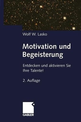 Motivation und Begeisterung: Entdecken und aktivieren Sie Ihre Talente! Lasko, W