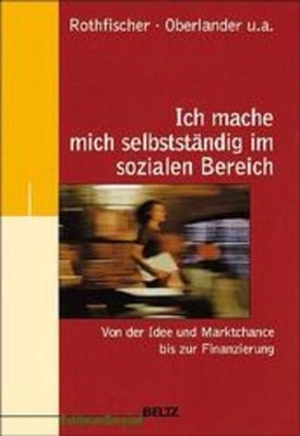 Ich mache mich selbstständig im sozialen Bereich Rothfischer, Doris, Willi Oberl