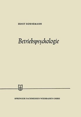Betriebspsychologie (Die Wirtschaftswissenschaften) Ernst Bornemann, Dr.: