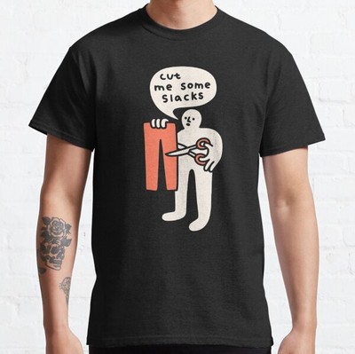 Cut Me Some Slacks Classic T-Shirt