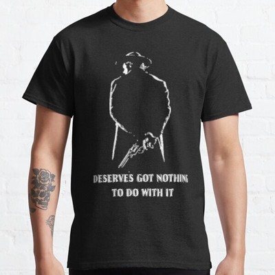 Cotton S-5XL T-shirt Unforgiven William Munny Deserve's Got Nothing