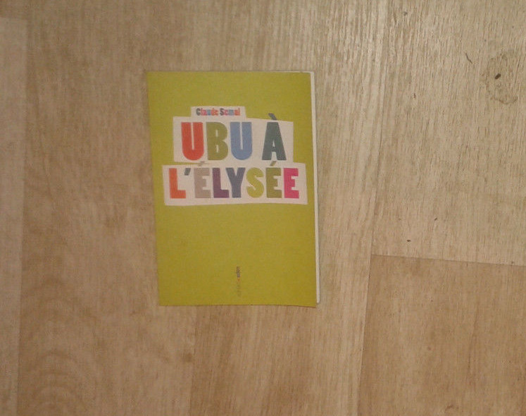 Semal Claude. Ubu Ã  L'ElysÃ©E. Aden. 2009. Dedicace.