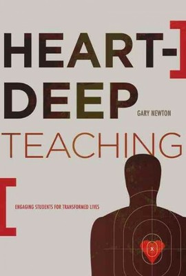 Heart-Deep Teaching : Engaging Students for Transformed Lives, Paperback by N...