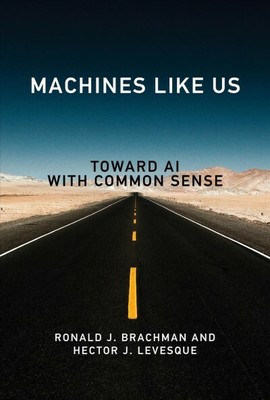 Machines Like Us : Toward Ai With Common Sense, Hardcover by Brachman, Ronald...