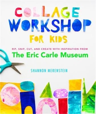 Collage Workshop for Kids: Rip, Snip, Cut, and Create with Inspiration from the