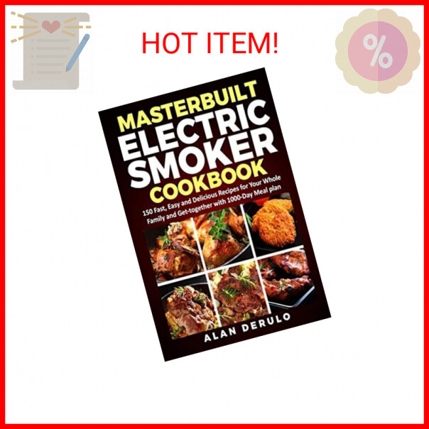 Masterbuilt Electric Smoker Cookbook: 150 Fast, Easy and Del