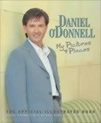 Daniel ODonnell : My Pictures and Places: The Official Illustrate