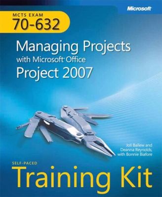 Managing Projects with Microsoft  Office Project 2007 : MCTS Self