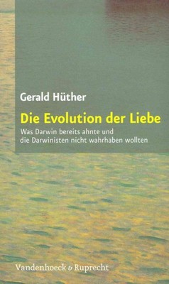 Die Evolution der Liebe : Was Darwin bereits ahnte und die Darwinisten nicht ...