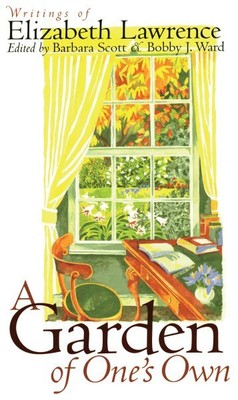 Garden of One's Own : Writings of Elizabeth Lawrence, Paperback by Scott, Bar...