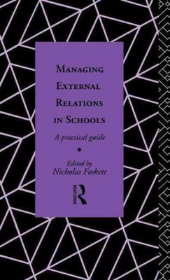 Managing External Relations in Schools : A Practical Guide, Hardcover by Fosk...