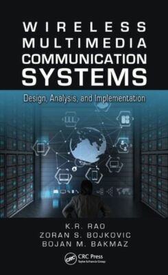 Wireless Multimedia Communication Systems: Design, Analysis, And Implementa...