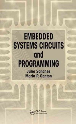 Embedded Systems Circuits and Programming, Hardcover by Sanchez, Julio; Canto...