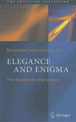 Elegance and Enigma : The Quantum Interviews, Hardcover by Schlosshauer, Maxi...