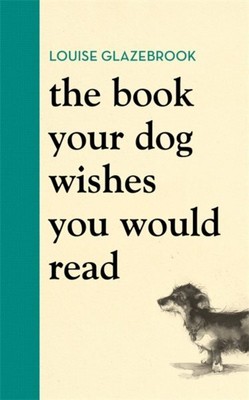 Book Your Dog Wishes You Would Read, Hardcover by Glazebrook, Louise, Brand N...