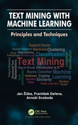 Text Mining With Machine Learning : Principles and Techniques, Hardcover by Z...