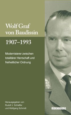 Wolf Graf Von Baudissin : Modernisierer Zwischen Totalitärer Herrschaft Und F...