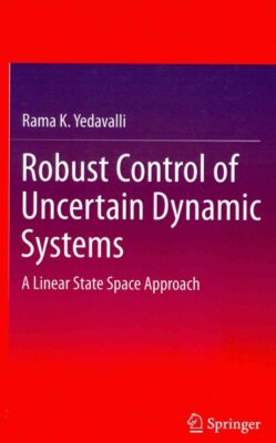 Robust Control of Uncertain Dynamic Systems : A Linear State Space Approach, ...