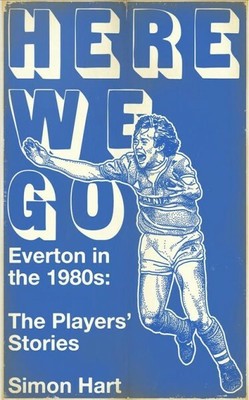 Here We Go : Everton in the 1980s: the Players Stories, Hardcover by Hart, Si...