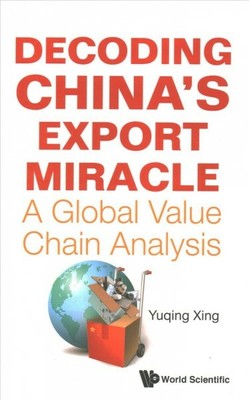 Decoding China's Export Miracle : A Global Value Chain Analysis, Hardcover by...