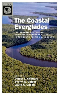 Coastal Everglades : The Dynamics of Social-Ecological Transformation in the ...