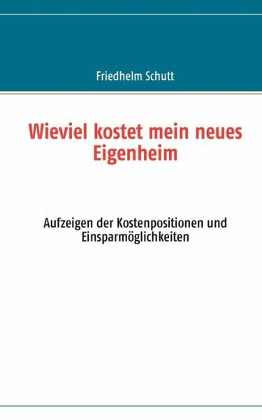 Wie Viel Kostet Mein Neues Eigenheim: Aufzeigen Der Kostenpositionen Und