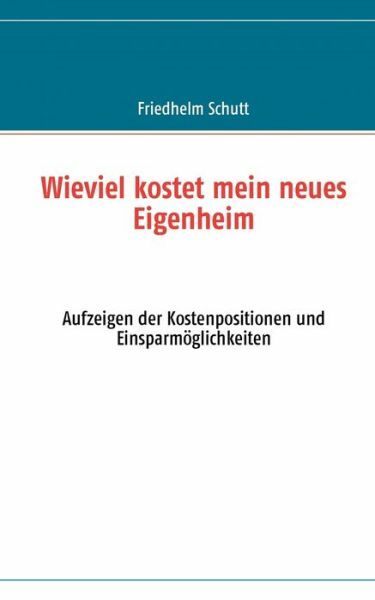 Wie Viel Kostet Mein Neues Eigenheim: Aufzeigen Der Kostenpositionen Und