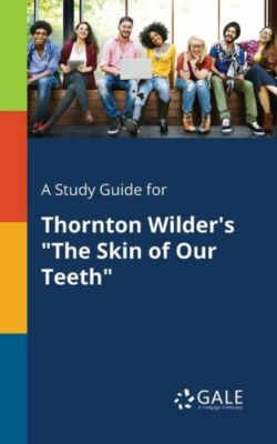 A Study Guide for Thornton Wilder's the Skin of Our Teeth