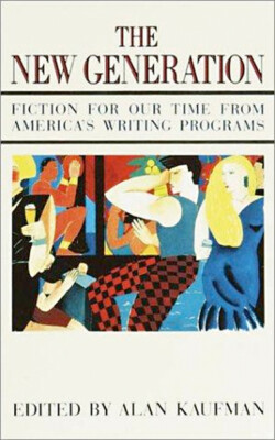NEW The New Generation : Fiction for Our Time from America's Writing Programs...