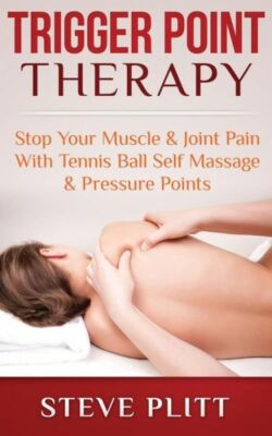 Trigger Point Therapy: Stop Your Muscle & Joint Pain With Tennis Ball Self ...