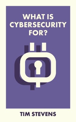 What Is Cybersecurity For?, Paperback by Stevens, Tim, Brand New, Free shippi...