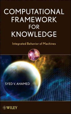 Computational Framework for Knowledge : Integrated Behavior of Machines, Hard...