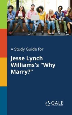 A Study Guide for Jesse Lynch Williams's Why Marry?