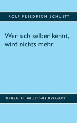 Wer Sich Selber Kennt, Wird Nichts Mehr