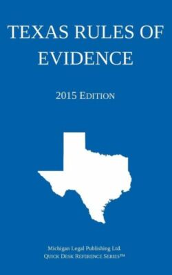 Texas Rules Of Evidence; 2015 Edition: Quick Desk Reference Series