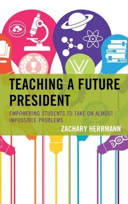 Teaching a Future President : Empowering Students to Take on Almost Impossibl...
