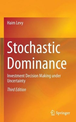 Stochastic Dominance: Investment Decision Making Under Uncertainty